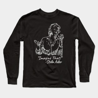 Stella Adler says… Long Sleeve T-Shirt